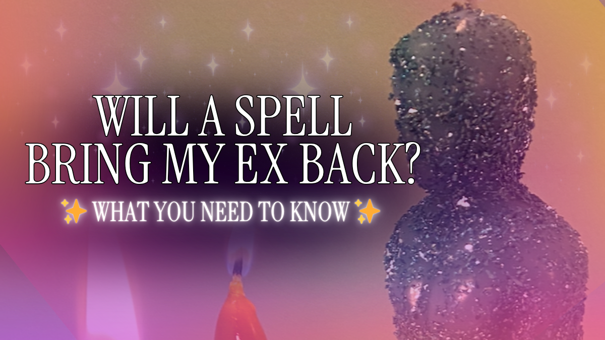 Will My Ex Come Back With a Love Spell? What You Need to Know