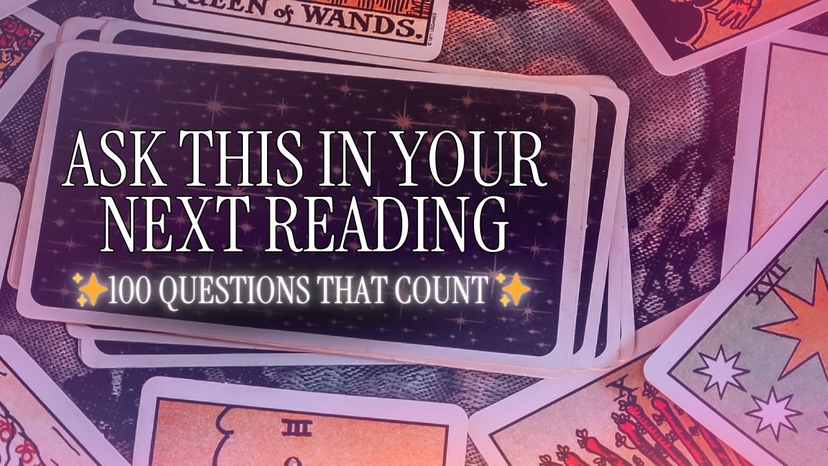 100 Questions You Can Ask in A Tarot Reading