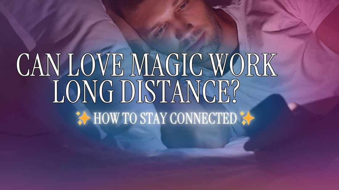 Love Magic for Long-Distance Relationships
