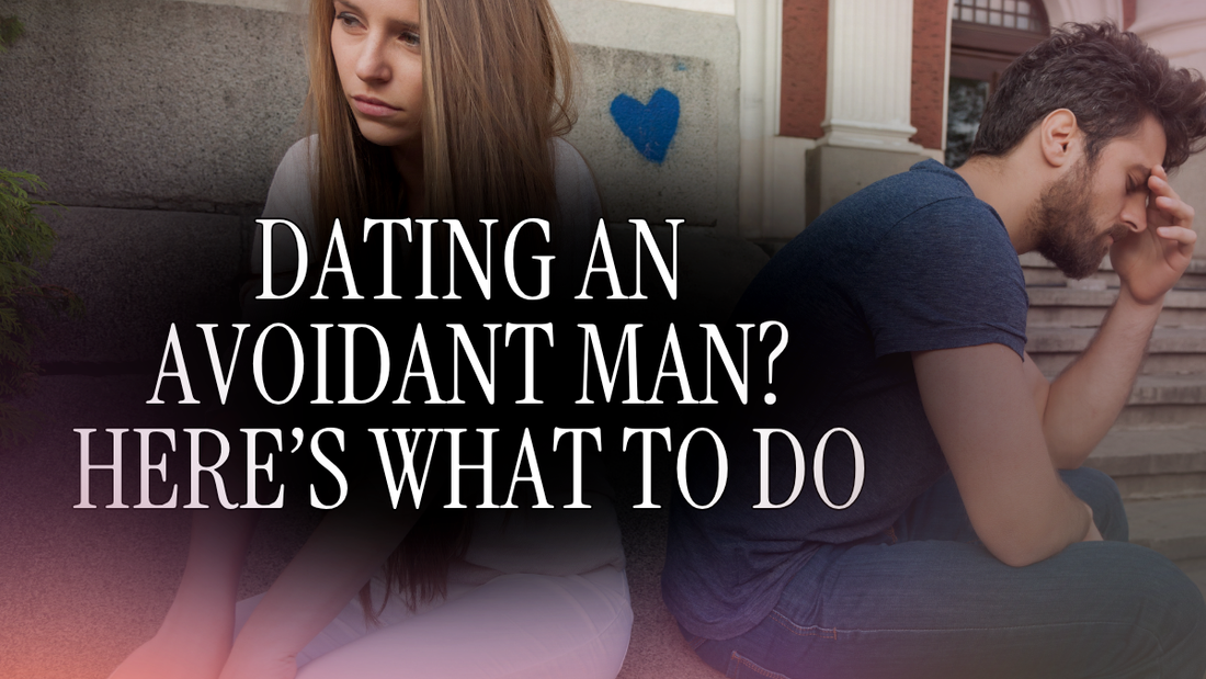 What to Do If You’re Dating an Avoidant Man