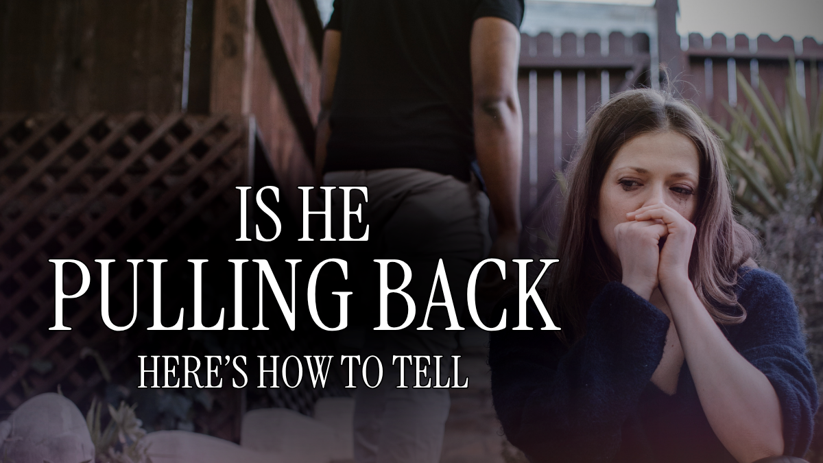 Is He Losing Interest or Pulling Back? How to Know