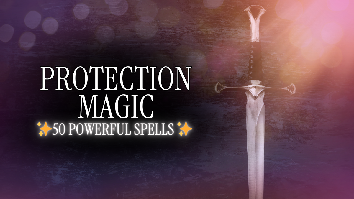 Protection Magic: How to Protect Your Energy + 50 Powerful Protection Spells That Work