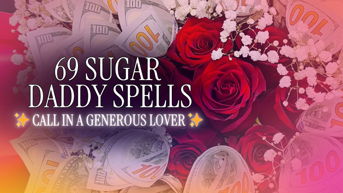 69 Spells for Finding a Sugar Daddy or Generous Lover