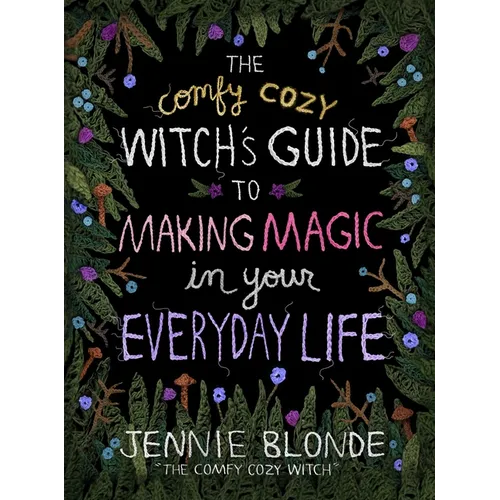 The Comfy Cozy Witch's Guide to Making Magic in Your Everyday Life - Hardcover