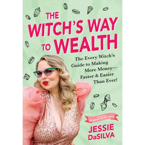 The Witch's Way to Wealth: The Every Witch's Guide to Making More Money - Faster & Easier Than Ever! - Paperback