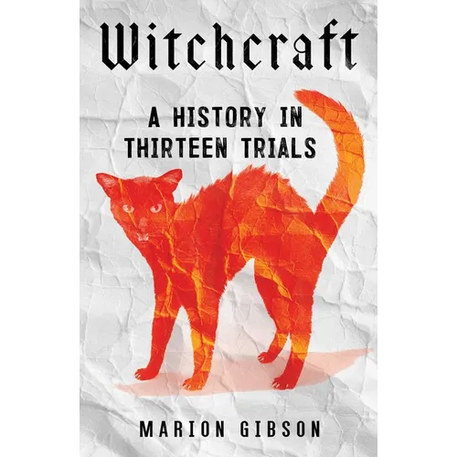 Witchcraft: A History in Thirteen Trials - Hardcover