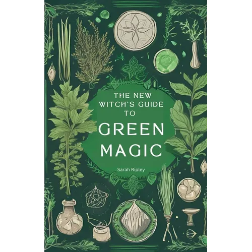 The New Witch's Guide to Green Magic: Understanding Nature's Magic & Embracing the Green Witch Path - Paperback