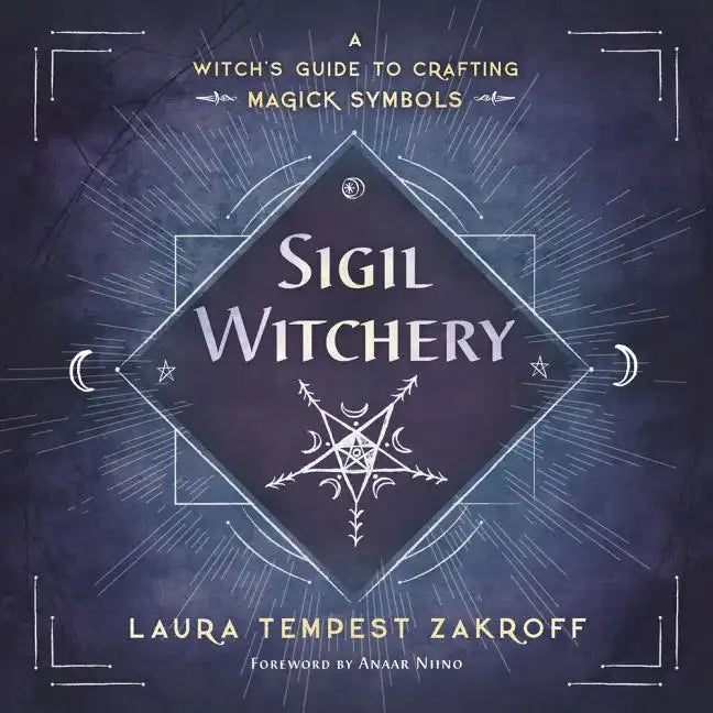 Sigil Witchery: A Witch's Guide to Crafting Magick Symbols - Paperback