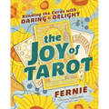 The Joy of Tarot: Reading the Cards with Daring and Delight