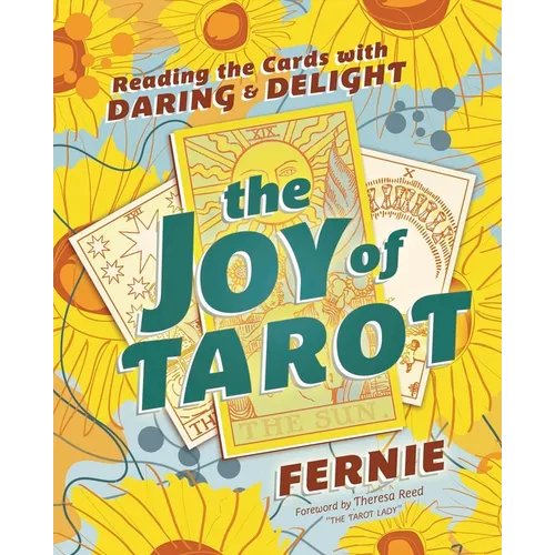 The Joy of Tarot: Reading the Cards with Daring and Delight