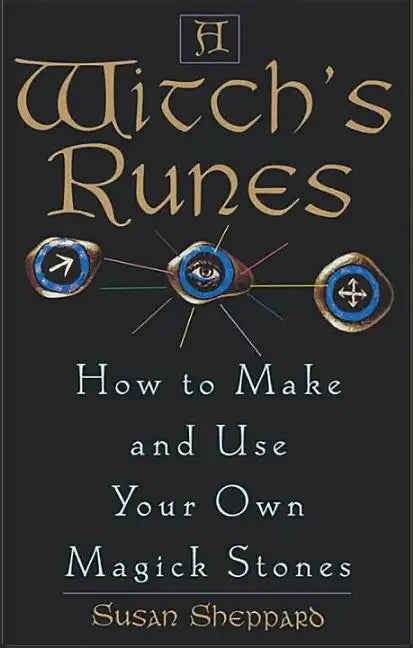 A Witch's Runes: How to Make and Use Your Own Magick Stones - Paperback