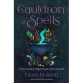 A Cauldron of Spells: A Witch's Guide to Magick, Rituals, Potions & Candles