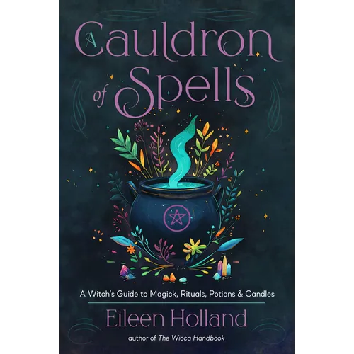 A Cauldron of Spells: A Witch's Guide to Magick, Rituals, Potions & Candles