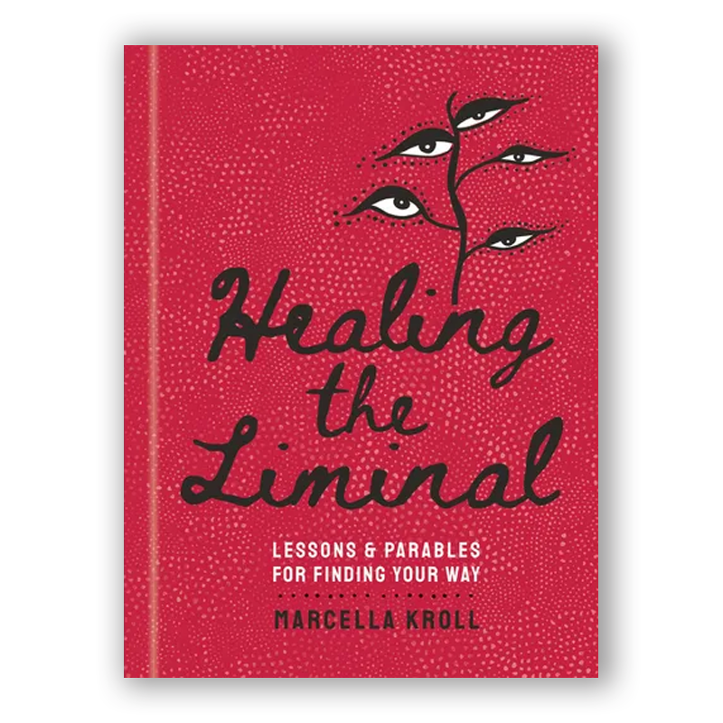 Healing the Liminal: Lessons & Parables for Finding Your Way