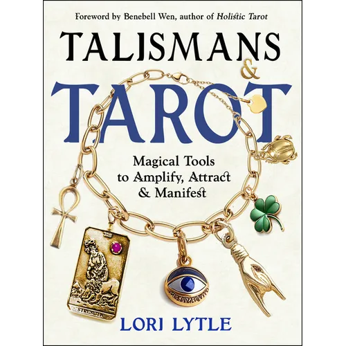 Talismans and Tarot: Magical Tools to Amplify, Attract, and Manifest