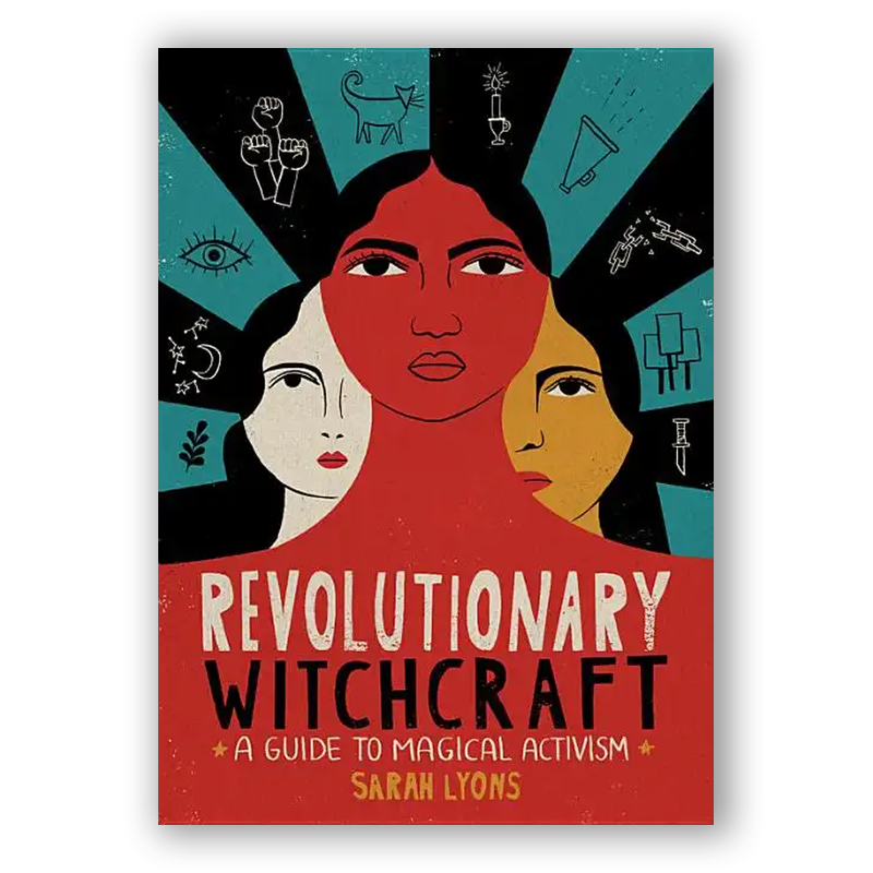 Revolutionary Witchcraft: A Guide to Magical Activism