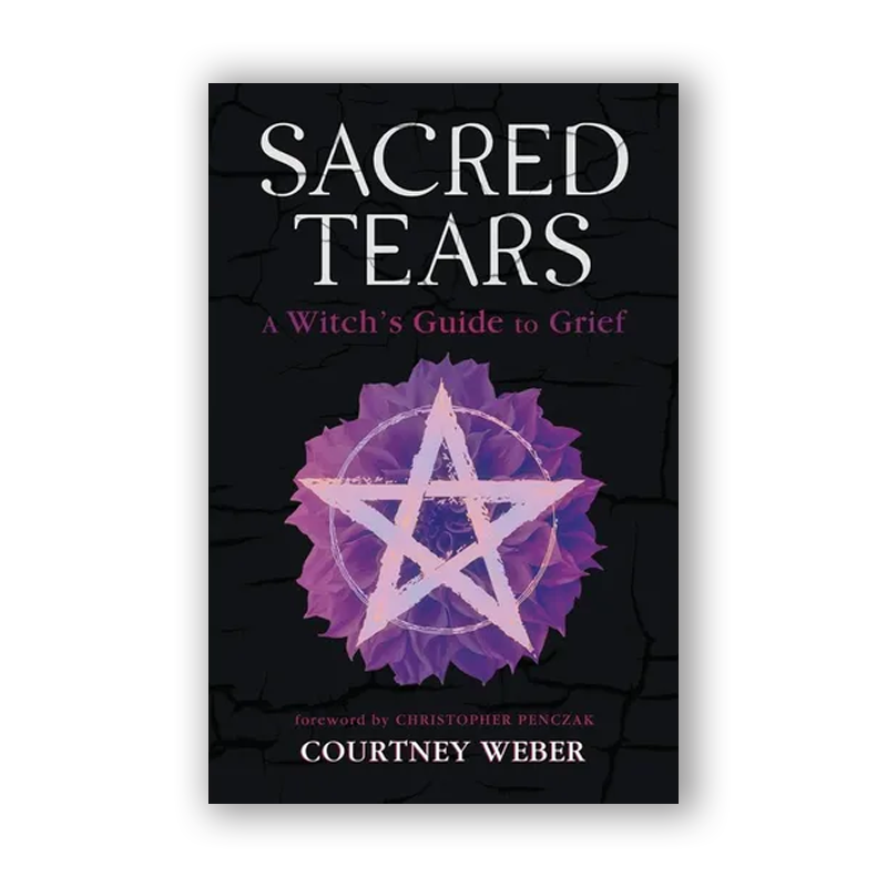Sacred Tears: A Witch's Guide to Grief