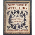 New World Witchery: A Trove of North American Folk Magic
