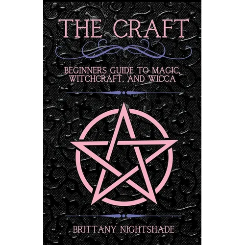 The Craft: Beginner's Guide To Magic, Witchcraft, And Wicca - Paperback