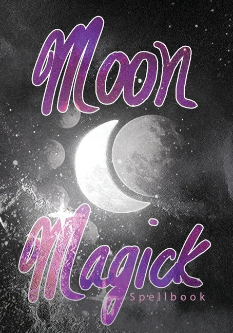 Moon Magick Spellbook: Book Of Spells Grimoire - Paperback