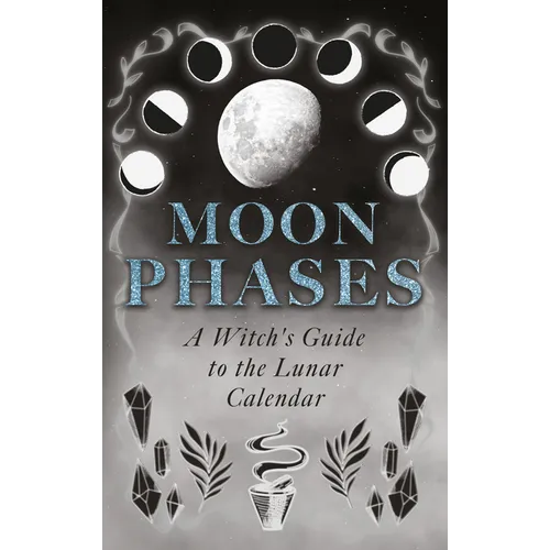 Moon Phases: A Witch's Guide to the Lunar Calendar - Hardcover