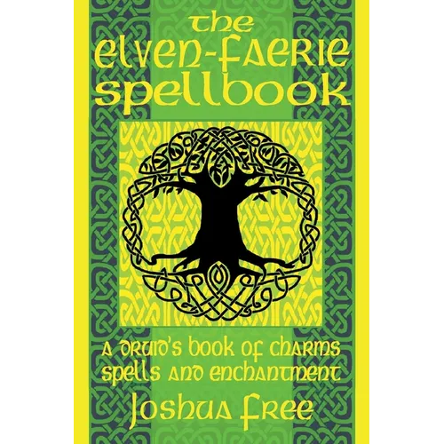 The Elven-Faerie Spellbook: A Druid's Book of Charms, Spells and Enchantment - Paperback