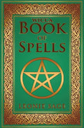 Wicca Book of Spells: A Spellbook for Beginners to Advanced Wiccans, Witches and other Practitioners of Magic - Paperback
