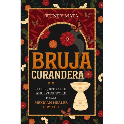 Bruja Curandera: Spells, Rituals & Ancestor Work from a Mexican Healer & Witch
