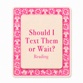 Should I Text Them or Wait? Reading